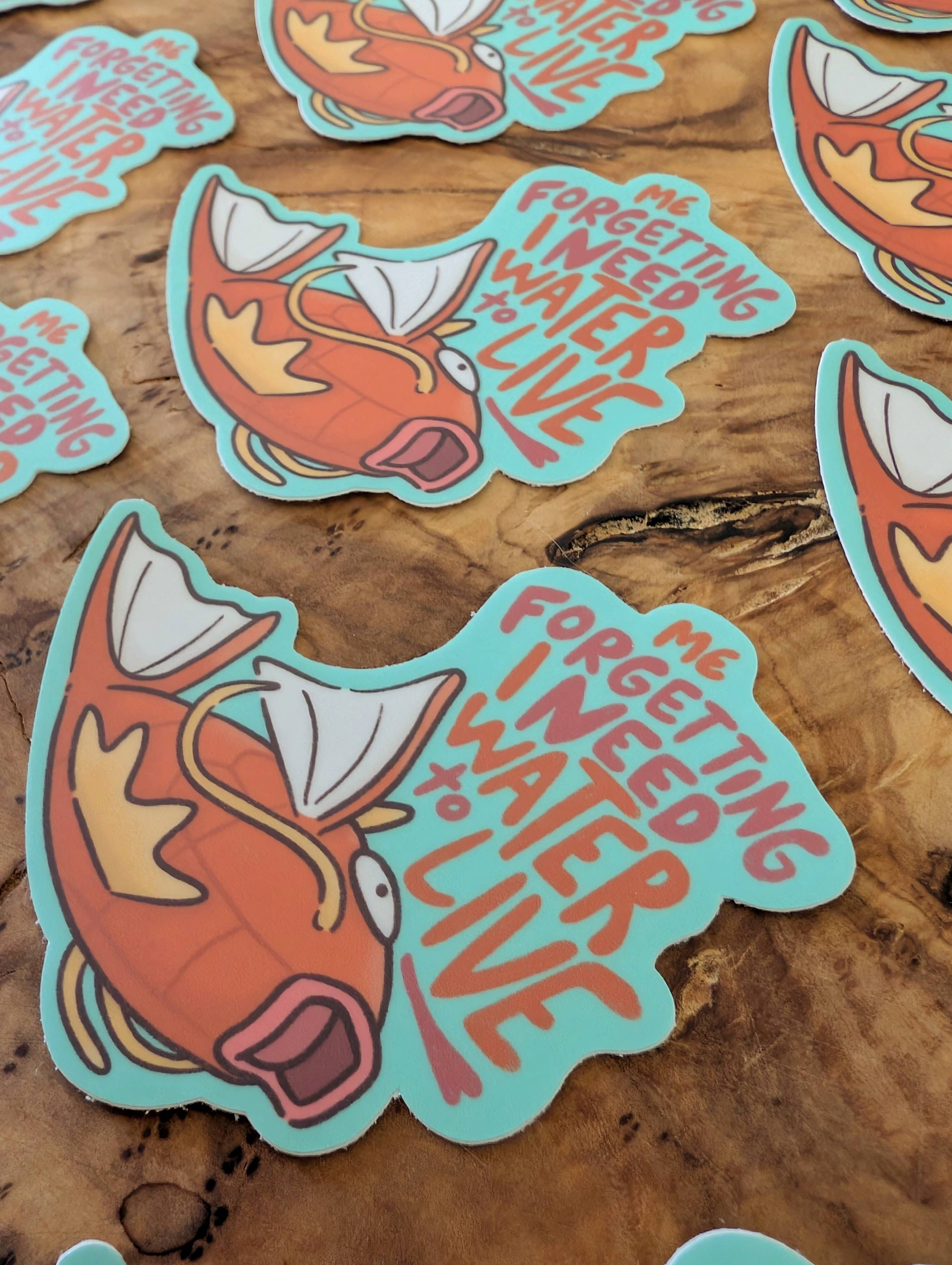 Forget I Need Water to Live - Cute Pokemon Magikarp Sticker