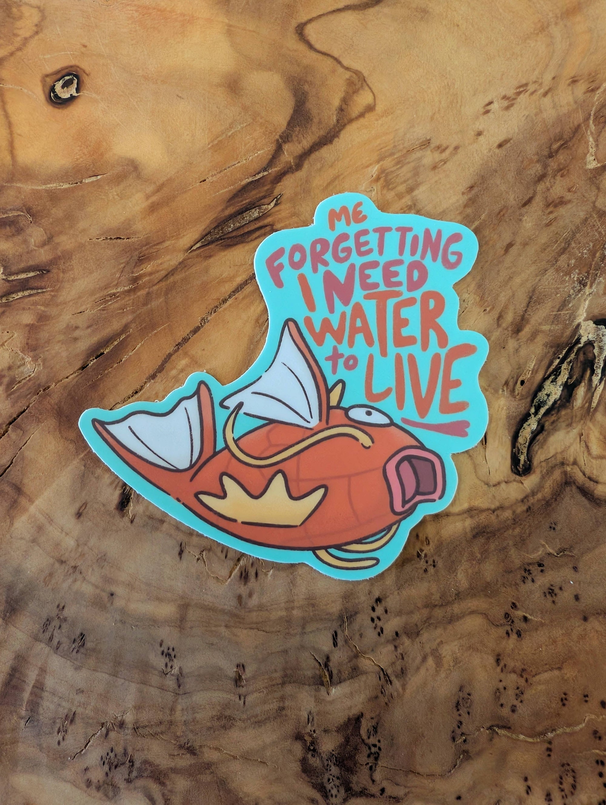Forget I Need Water to Live - Cute Pokemon Magikarp Sticker