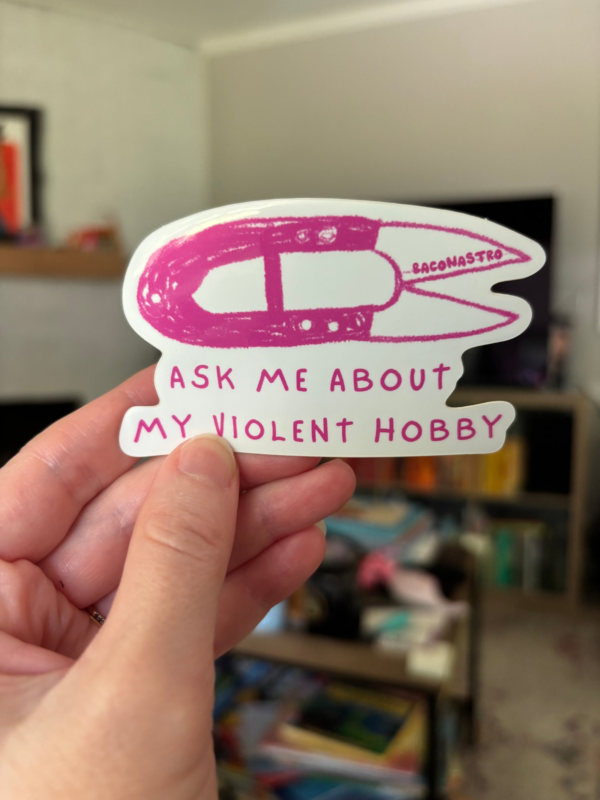 Ask Me About My Violent Hobby Sticker