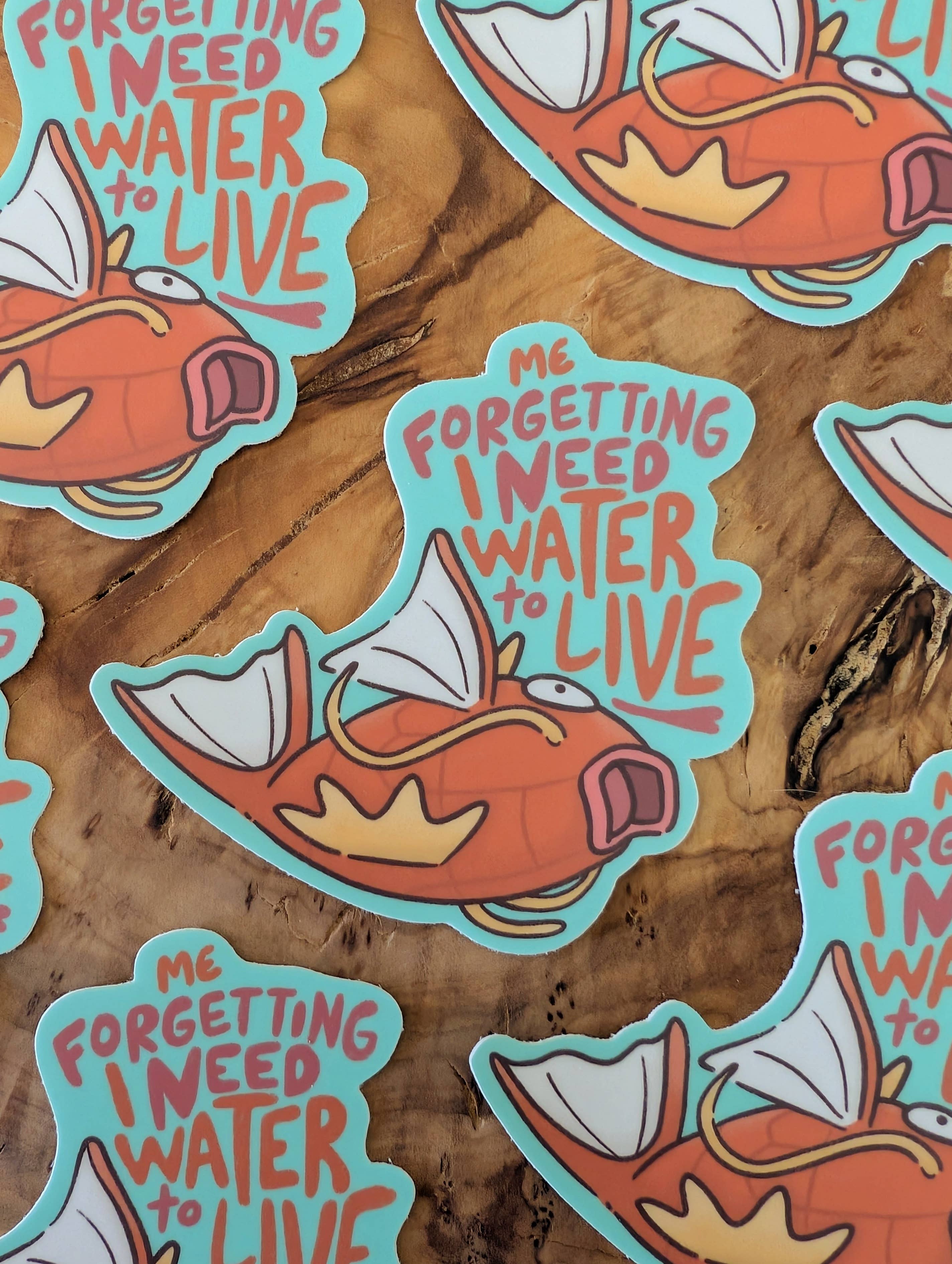 Forget I Need Water to Live - Cute Pokemon Magikarp Sticker