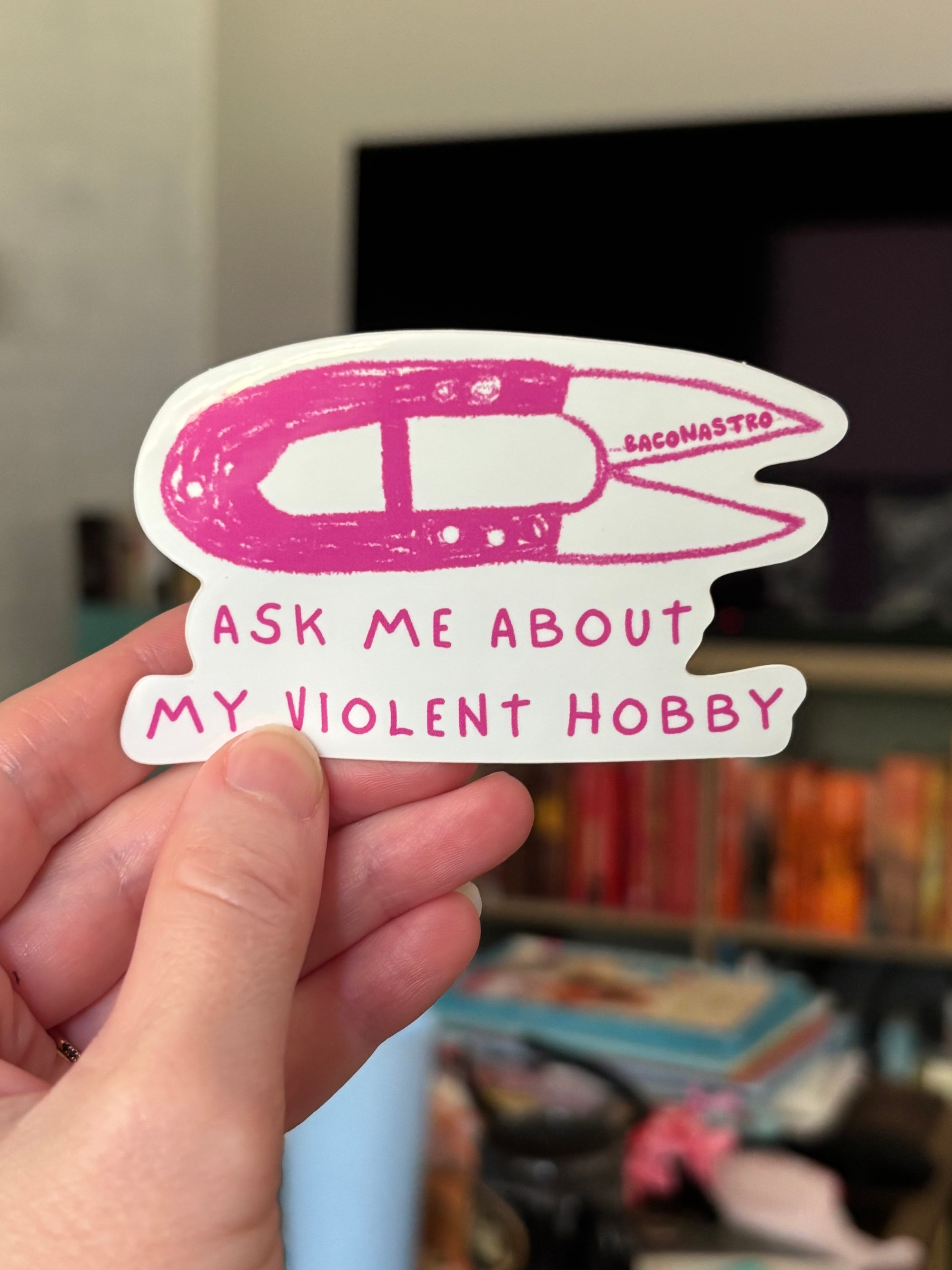 Ask Me About My Violent Hobby Sticker