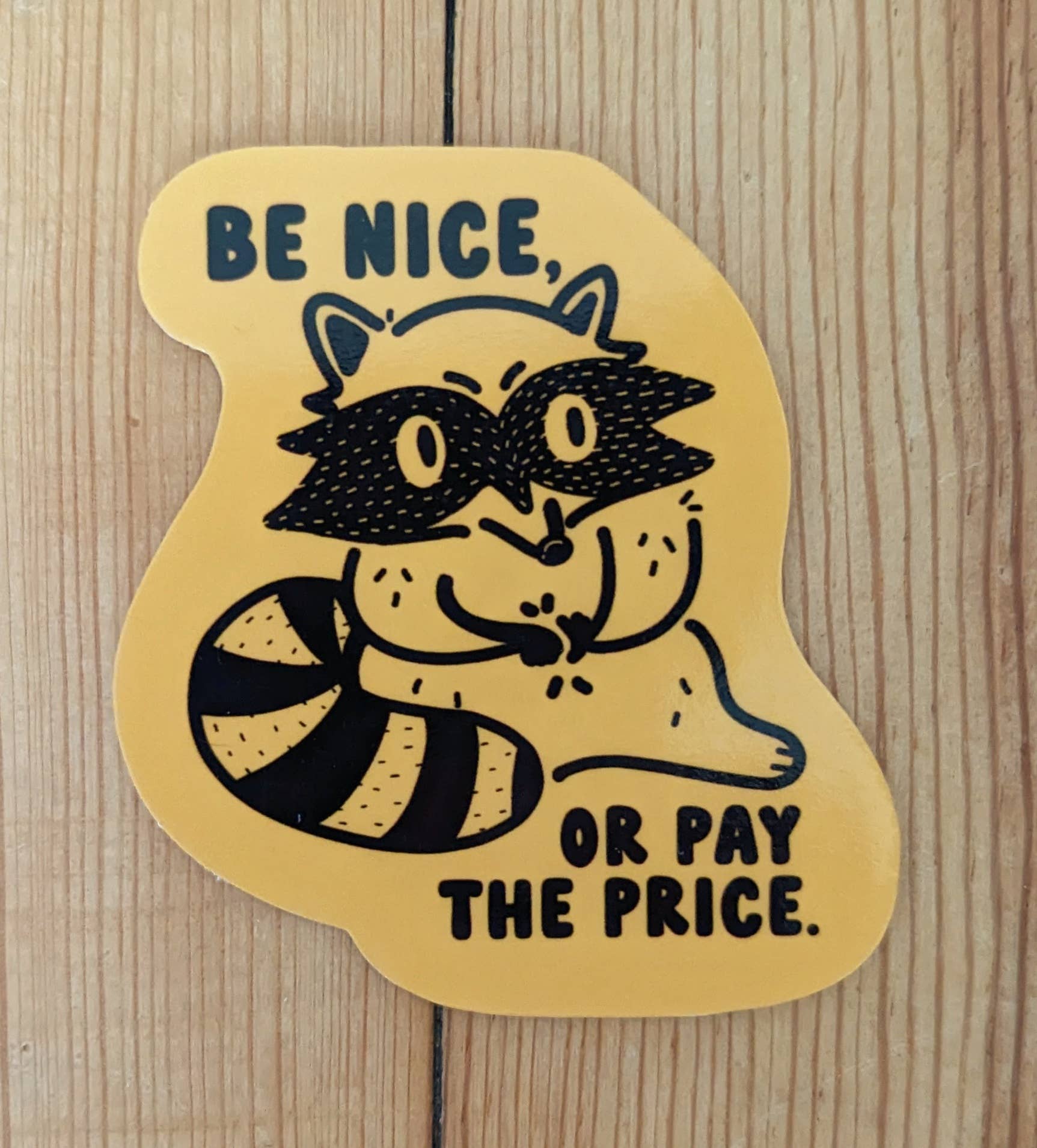 Be Nice or Pay the Price- Cute Raccoon Vinyl Sticker Kind